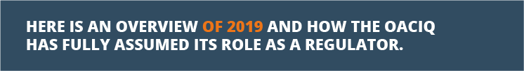 Here is an overview of 2019 and how the OACIQ has fully assumed its role as a regulator.
